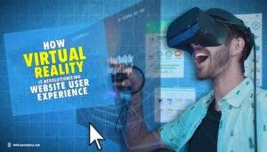 Read more about the article How Virtual Reality is Revolutionizing Website User Experience